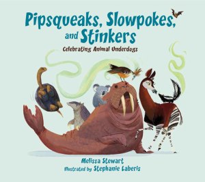 This is the cover for Pipsqueaks, Slowpokes, and Stinkers by Melissa Stewart, illustrated by Stephanie Laberis